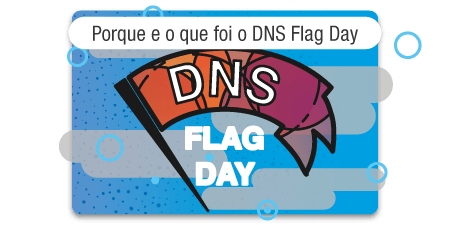 TIFlux - DNS Flag Day – Já foi, e você?