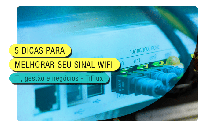 TIFlux - 5 dicas para melhorar seu sinal WiFi