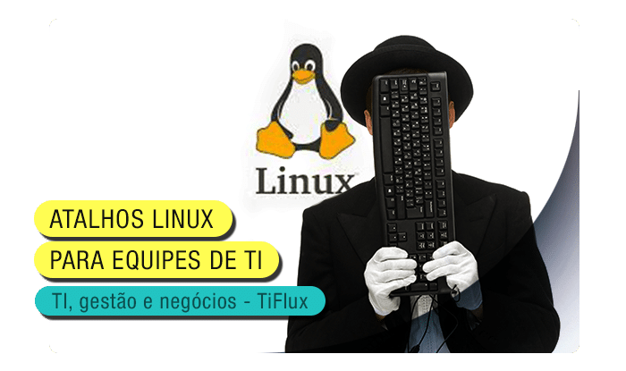 TIFlux - Conheça os atalhos Linux para Equipes de TI