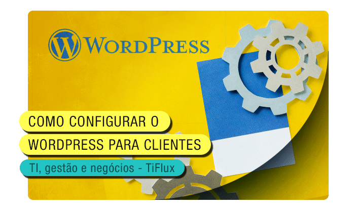 TIFlux - Saiba como configurar WordPress para o site dos seus clientes