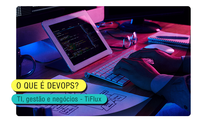 TIFlux - O que é DevOps? Toda equipe deve ter?